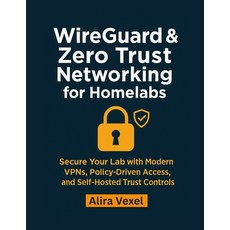 (영문도서)WireGuard & Zero Trust Networking for Homelabs: Secure Your Lab with Modern VPNs... Paperback, Independently Published, English, 9798269938875
