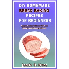 DIY Homemade Bread Baking Recipes for Beginners: Comprehensive Guide on No-Yeast Quick Bread Baker f... Paperback, Independently Published