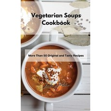 (영문도서) Vegetarian Soups Cookbook: More Than 50 Original and Tasty Recipes Hardcover, Linda Parker, English, 9781802994940