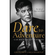 (영문도서) Dare to Adventure Las Bienaventuranzas: The Life of Jorge Lara-Braud Paperback, Good Adventure Press, English, 9781737795636