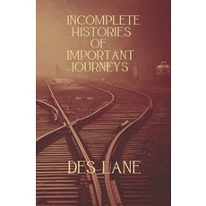 (영문도서) Incomplete Histories Of Important Journeys Paperback, Independently Published, English, 9798310668027