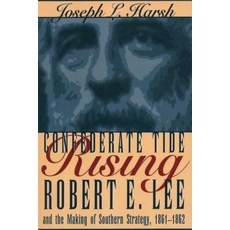 (영문도서)Confederate Tide Rising: Robert E. Lee and the Making of Southern Strategy 1861... Paperback, Kent State University Press, English, 9781606353844 Kent State University Press, English, 9781606353844