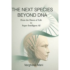 (영문도서)The Next Species: BEYOND DNA: From the Dawn of Life to Super-intelligent AI Paperback, Self, English, 9788198576453
