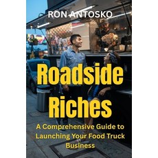 (영문도서)Roadside Riches: A Comprehensive Guide to Launching Your Food Truck Business Paperback, Independently Published, English, 9798269710112