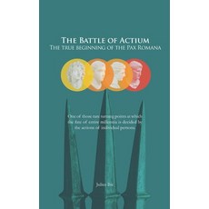 (영문도서)The Battle of Actium - The True Beginning of the Pax Romana: How Cleopatra and M... Paperback, Independently Published, English, 9798273909502