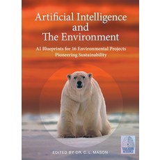 Artificial Intelligence and The Environment: AI Blueprints for 16 Environmental Projects Pioneering ... Paperback, Indy Publisher