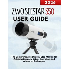 (영문도서)ZWO SEESTAR S50 User Guide: The Comprehensive Step-by-Step Manual for Astrophoto... Paperback, Independently Published, English, 9798243347334