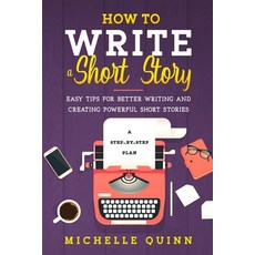 How to Write a Short Story: A Step-By-Step Plan and Easy Tips for Better Writing and Creating Powerf... Paperback, Elleffe Ltd, English, 9781801762472