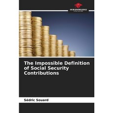 (영문도서)The Impossible Definition of Social Security Contributions Paperback, Our Knowledge Publishing, English, 9786630013832 Our Knowledge Publishing, English, 9786630013832