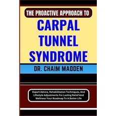 (영문도서) The Proactive Approach to Carpal Tunnel Syndrome: Expert Advice Rehabilitation Techniques A... Paperback, Independently Published, English, 9798871228463