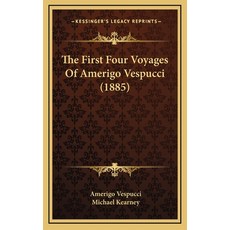 (영문도서) The First Four Voyages Of Amerigo Vespucci (1885) Hardcover, Kessinger Publishing, English, 9781168931047