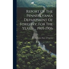 (영문도서) Report Of The Pennsylvania Department Of Forestry For The Years ... 1905-1906 Hardcover, Legare Street Press, English, 9781021042743