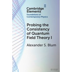 (영문도서)Probing the Consistency of Quantum Field Theory I: From Nonconvergence to Haag's... Paperback, Cambridge University Press, English, 9781009265331