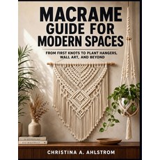 (영문도서)Macrame Guide for Modern Spaces: From First Knots to Plant Hangers Wall Art an... Paperback, Independently Published, English, 9798196798740 Independently Published, English, 9798196798740