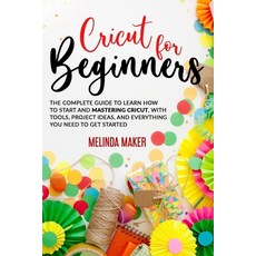 Cricut for Beginners: The Complete Guide to Learn How to Start and Mastering Cricut With Tools Pro... Paperback, Independently Published, English, 9798595754460