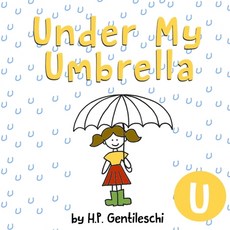 (영문도서) Under My Umbrella: The Letter U Book Paperback, H.P. Gentileschi Publishing..., English, 9781948023207