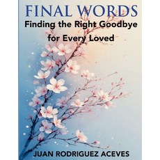 (영문도서)Final Words; Finding the Right Goodbye for Every Loved Paperback, Juan Rodriguez Aceves, English, 9798232147785