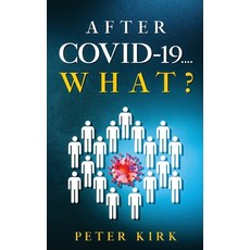 After Covid 19...What? Paperback, Adam P Kirby