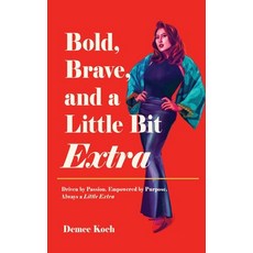 (영문도서) Bold Brave and a Little Bit Extra: Driven by Passion. Empowered by Purpose. A... Hardcover, White Falcon Publishing, English, 9798892225380