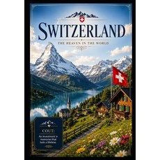 (영문도서)Switzerland: The Heaven in the World: A Journey Through the Alps Lakes Hidden... Paperback, Independently Published, English, 9798182170178