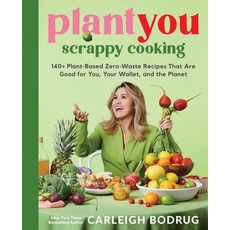 (영문도서) Plantyou: Scrappy Cooking: 140+ Plant-Based Zero-Waste Recipes That Are Good for You Your Wa... Hardcover, Hachette Go, English, 9780306832420