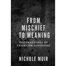 (영문도서) From Mischief to Meaning: The Teachings of Trickster Goddesses Paperback, Independently Published, English, 9798884464810