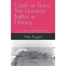 (영문도서) Clash of Titans: The Greatest Battles in History: Epic Conflicts That Shaped Na... Paperback, Independently Published, English, 9798313370316