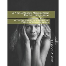 A New Similarity Measurement For Face Recognition: GEOMETRIC FEATURES AS A MEASURE OF FACES SIMILARI... Paperback, Independently Published