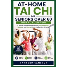 (영문도서)At-Home Tai Chi for Seniors Over 60 with No Equipment: A Simple Daily Movement P... Paperback, Independently Published, English, 9798196824098