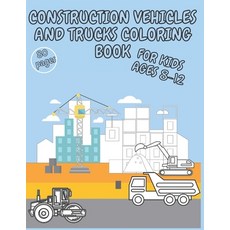 Construction Vehicles and Trucks Coloring Book: 80 pages For Kids Ages 8-12 Paperback, Independently Published, English, 9798713021207