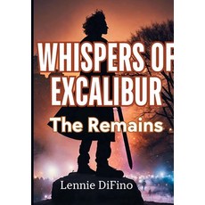 (영문도서) Whispers of Excalibur: The Remains Hardcover, Lennie Difino, English, 9798991467742
