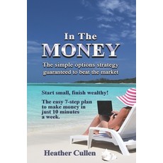 In The Money: How to build your wealth with a simple options trading strategy guaranteed to beat the... Paperback, Independently Published