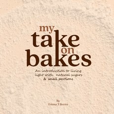 (영문도서)My Take on Bakes: An introduction to living light with natural sugars & small po... Paperback, Capps & Capps, English, 9791098519802