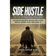(영문도서) Side Hustle: Retire Early with Multiple Streams of Passive Income - Make Money... Paperback, Novelty Publishing LLC, English, 9781951345013
