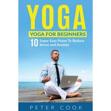 Yoga: Yoga For Beginners 10 Super Easy Poses To Reduce Stress and Anxiety Paperback, Semsoli, English, 9781952772016