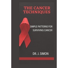 (영문도서) The Cancer Techniques: Simple Patterns for Surviving Cancer Paperback, Independently Published, English, 9798876350893