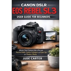 (英文圖書)Canon Dslr EOS Rebel Sl3 User Guide for Beginners: Master Your Camera Like a Pro... 平裝版, Independently Published, 英文