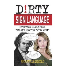 (영문도서) Dirty Sign Language: Everyday Slang from what's Up? to f*%# Off! Paperback, Bookpack Inc, English, 9781569757864