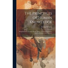 (영문도서) The Principles of Human Knowledge: Being Berkeley's Treatise On the Nature of Material Substa... Hardcover, Legare Street Press, English, 9781020374982