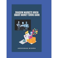 (영문도서)Shadow Markets: When Smart Money Turns Dark Paperback, Independently Published, English, 9798272618436