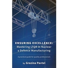 (영문도서)Ensuring Excellence: Mastering LTQR in Nuclear and Defence Manufacturing Paperback, UK Book Publishing, English, 9781917329996