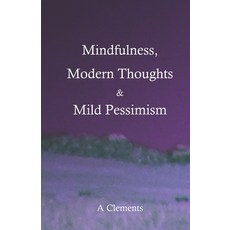 (영문도서) Mindfulness Modern Thoughts and Mild Pessimism: A somewhat directionless but stimulating col... Paperback, Independently Published, English, 9798747736900