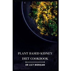 (영문도서) Plant Based Kidney Diet Cookbook: Transform Your Health with Flavorful and Kidney-Friendly Meals Paperback, Independently Published, English, 9798850994600