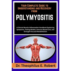 (영문도서)Your Complete Guide to Understanding and Recovery from Polymyositis: A Clinical... Paperback, Independently Published, English, 9798243243520