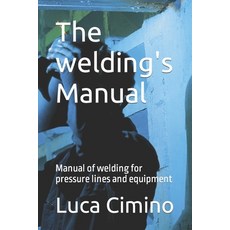 (영문도서) The welding's Manual: Manual of welding for pressure lines and equipment Paperback, Independently Published, English, 9798867932886