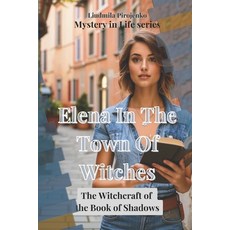 (영문도서) Elena In The Town Of Witches: The Witchcraft of the Book of Shadows - A Journey... Paperback, Independently Published, English, 9798303450844