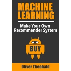 Machine Learning:Make Your Own Recommender System, Independently Published