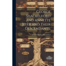 (영문도서) George Shackelford and Annette Jeter and Their Descendants; Hardcover, Hassell Street Press, English, 9781019364802