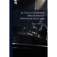 (영문도서)M. Tulli Ciceronis Orationes Et Epistolae Selectae: Select Orations And Letters... Paperback, Nabu Press, English, 9781179004761