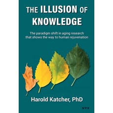 (영문도서) The Illusion of Knowledge: The paradigm shift in aging research that shows the way to human r... Paperback, Ntz, English, 9788554106058